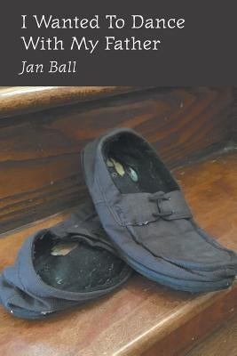 I Wanted To Dance With My Father by Ball, Jan