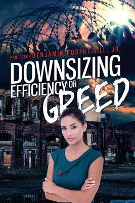 Downsizing - Efficient or Greedy by Sill Jr, Benjamin Robert