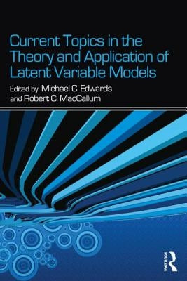 Current Topics in the Theory and Application of Latent Variable Models by Edwards, Michael C.