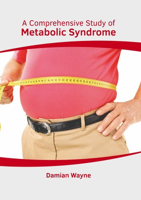 A Comprehensive Study of Metabolic Syndrome by Wayne, Damian