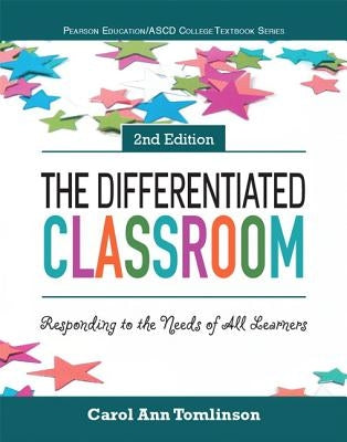 The Differentiated Classroom: Responding to the Needs of All Learners by Tomlinson, Carol