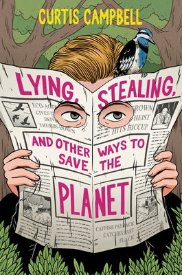 Lying, Stealing, and Other Ways to Save the Planet by Campbell, Curtis