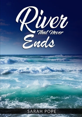A River That Never Ends by Pope, Sarah
