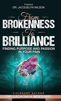 From Brokenness to Brilliance: Finding Purpose And Passion In Your Pain by Wofford, Lashonda