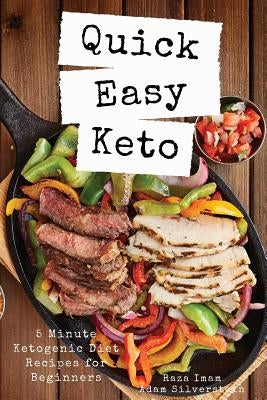 Quick Easy Keto: 5-Minute Ketogenic Diet Recipes for Beginners by Silverstein, Adam