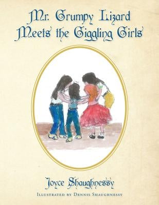 Mr. Grumpy Lizard Meets the Giggling Girls by Shaughnessy, Dennis