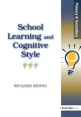 School Learning and Cognitive Styles by Riding, Richard