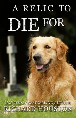 A Relic to Die For by Houston Sr, Richard W.