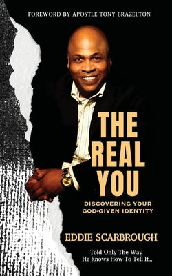 The Real You Discovering Your God-Given Identity by Scarbrough, Eddie J.