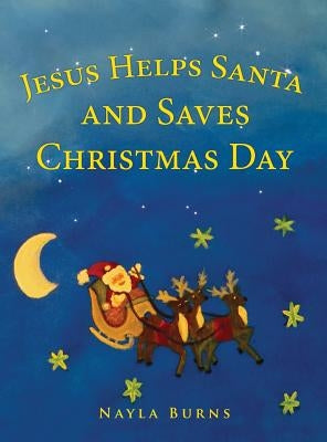 Jesus Helps Santa and Saves Christmas Day by Burns, Nayla