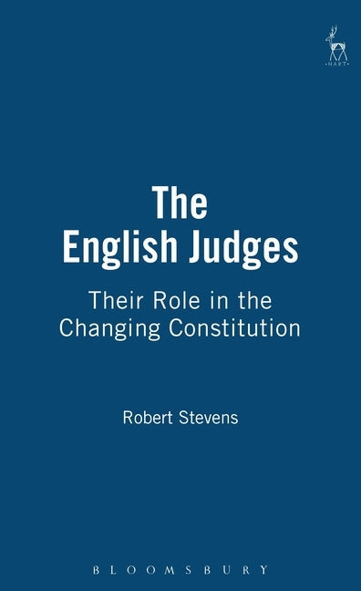 English Judges: Their Role in the Changing Constitution by Stevens, Robert