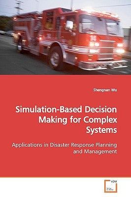 Simulation-Based Decision Making for Complex Systems by Wu, Shengnan