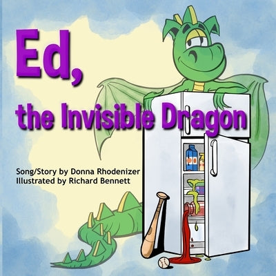 Ed, the Invisible Dragon: Song/Story by Donna Rhodenizer - Illustrated by Richard Bennett by Bennett, Richard