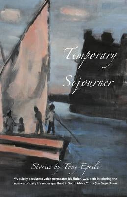 Temporary Sojourner: South African Stories by Eprile, Tony