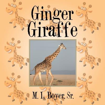 Ginger Giraffe by Boyer, M. L., Sr.