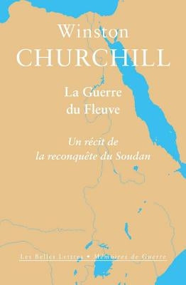 La Guerre Du Fleuve: Un Recit de la Reconquete Du Soudan by Churchill, Winston