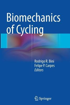 Biomechanics of Cycling by Bini, Rodrigo R.