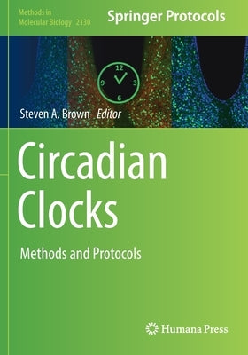 Circadian Clocks: Methods and Protocols by Brown, Steven A.
