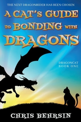 A Cat's Guide to Bonding with Dragons by Behrsin, Chris