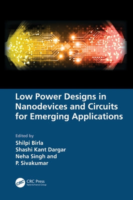 Low Power Designs in Nanodevices and Circuits for Emerging Applications by Birla, Shilpi