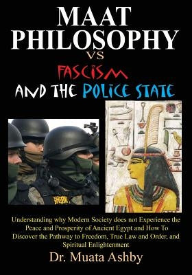 Maat Philosophy in Government Versus Fascism and the Police State by Ashby, Muata