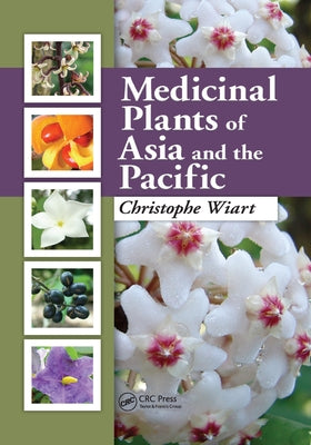 Medicinal Plants of Asia and the Pacific by Wiart, Christophe