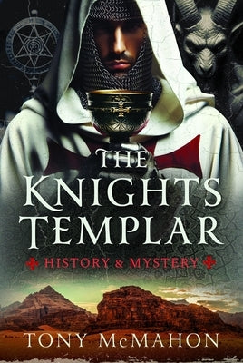 The Knights Templar: History & Mystery by McMahon, Tony