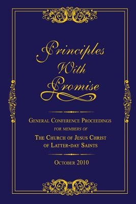 Principles with Promise: General Conference Proceedings for Members of The Church of Jesus Christ of Latter-day Saints October 2010 by Digirolamo, Vinny