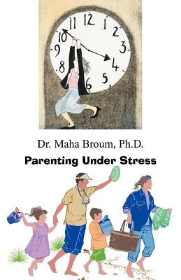 Parenting Under Stress by Broum, Ph. D. Maha