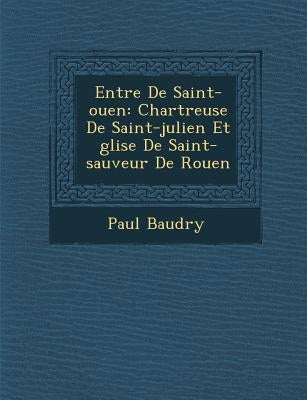 Entr�e De Saint-ouen: Chartreuse De Saint-julien Et �glise De Saint-sauveur De Rouen by Baudry, Paul
