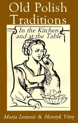 Old Polish Traditions in the Kitchen and at the Table by Lemnis, Maria