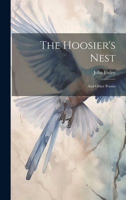 The Hoosier's Nest: And Other Poems by Finley, John