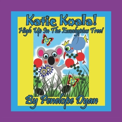 Katie Koala! High Up In The Eucalyptus Tree! by Dyan, Penelope