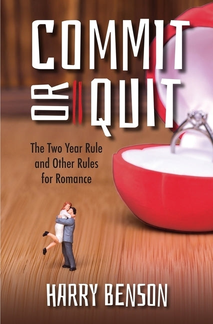 Commit or Quit: The 'Two Year Rule' and Other Rules for Romance by Benson, Harry