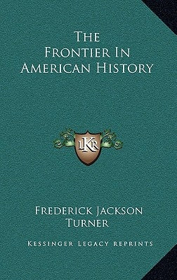The Frontier In American History by Turner, Frederick Jackson