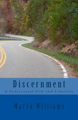 Discernment: A Pentecostal Gift and Lifestyle by Williams M. DIV, Marva C.