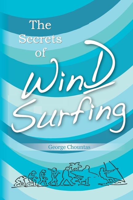 The Secrets of Windsurfing: A Complete Guide by Chountas, George