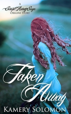Taken Away: A Swept Away Saga Origins Story by Solomon, Kamery