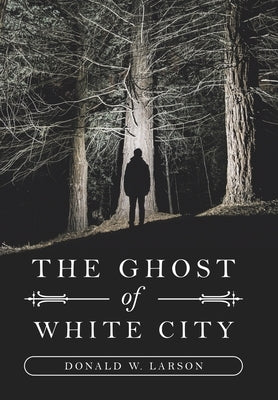 The Ghost of White City by Larson, Donald W.