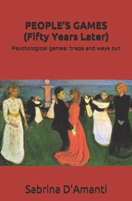 PEOPLE'S GAMES (Fifty Years Later): Psychological games: traps and ways out by D'Amanti, Sabrina