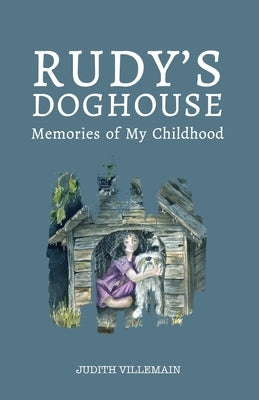 Rudy's Doghouse: Memories of My Childhood by Villemain, Judidth