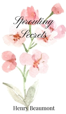 Sprouting Secrets by Beaumont, Henry