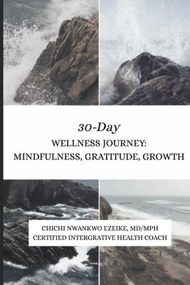 30-Day Wellness Journey: Mindfulness, Gratitude, Growth by Ezeike, Chichi Nwankwo