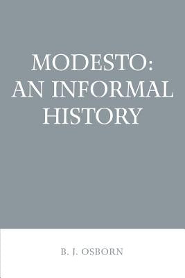 Modesto: An Informal History by Osborn, B. J.