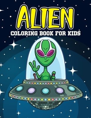 Alien Coloring Book for Kids: A Children's Coloring Book for Toddler, Preschooler & Kids, Featuring Fun and Entertaining Designs for Stress Relief, by Rasinske, Vicky