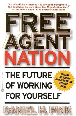 Free Agent Nation: The Future of Working for Yourself by Pink, Daniel H.