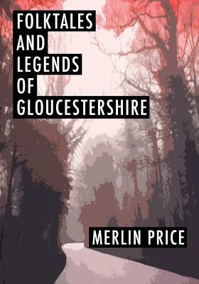 Folktales and Legends of Gloucestershire by Price, Merlin