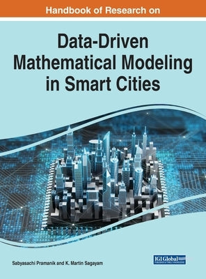 Handbook of Research on Data-Driven Mathematical Modeling in Smart Cities by Pramanik, Sabyasachi