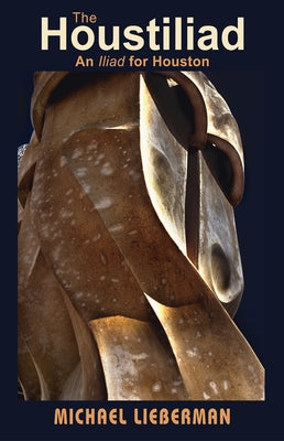 The Houstiliad: An Iliad for Houston by Lieberman, Michael