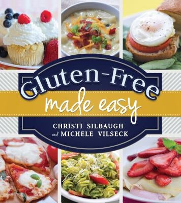 Gluten-Free Made Easy by Silbaugh, Christi